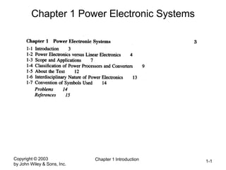 Copyright © 2003
by John Wiley & Sons, Inc.
Chapter 1 Introduction 1-1
Chapter 1 Power Electronic Systems
 
