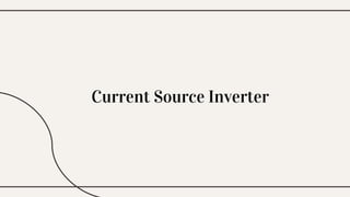 Current Source Inverter
 