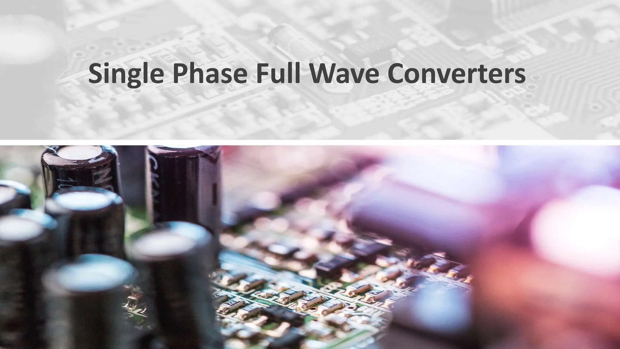 Single Phase Full Wave Converters
 