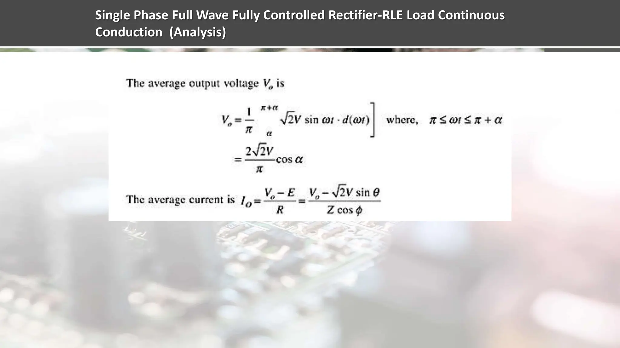 Single Phase Full Wave Fully Controlled Rectifier-RLE Load Continuous
Conduction (Analysis)
 