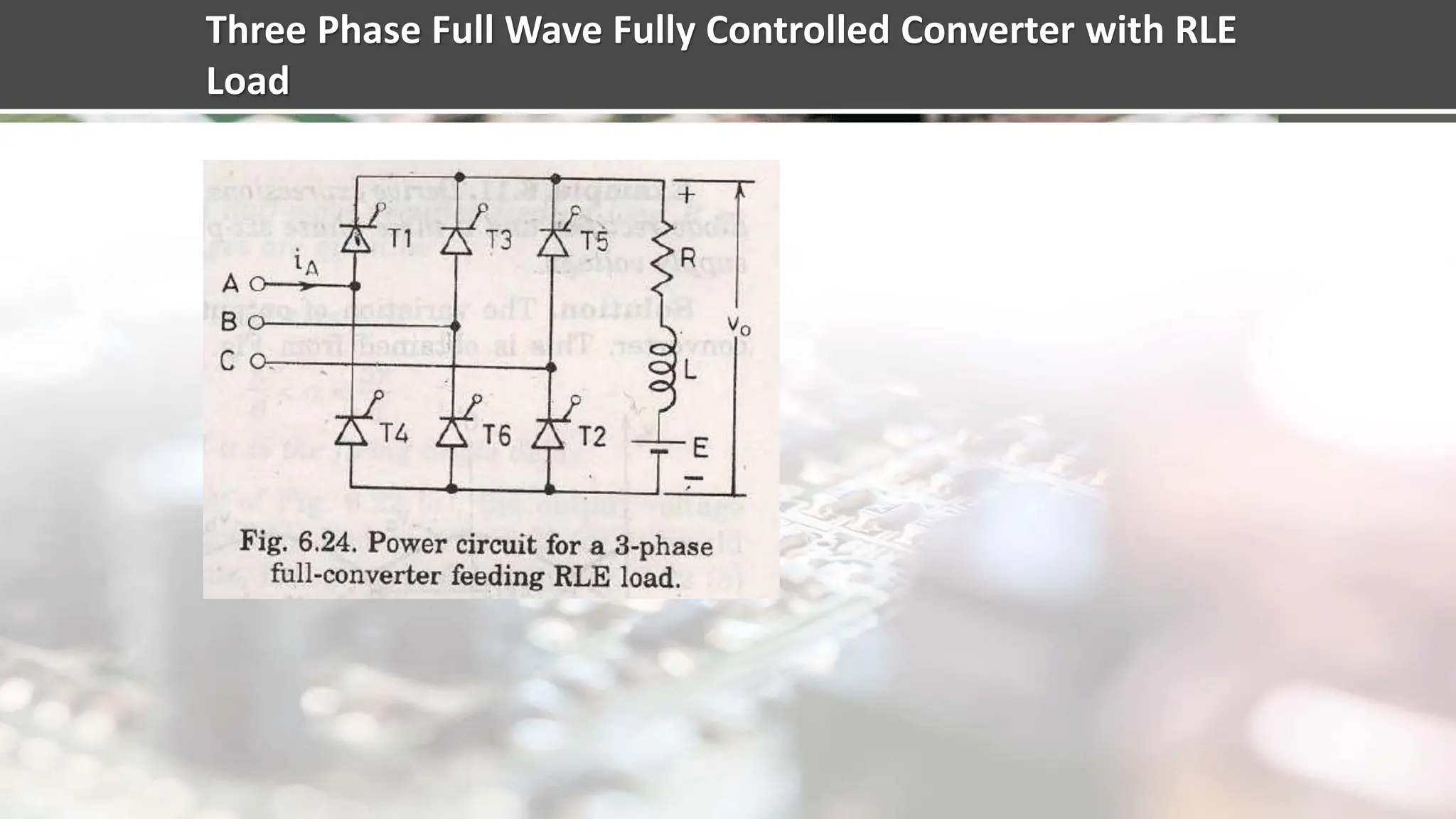 Three Phase Full Wave Fully Controlled Converter with RLE
Load
 