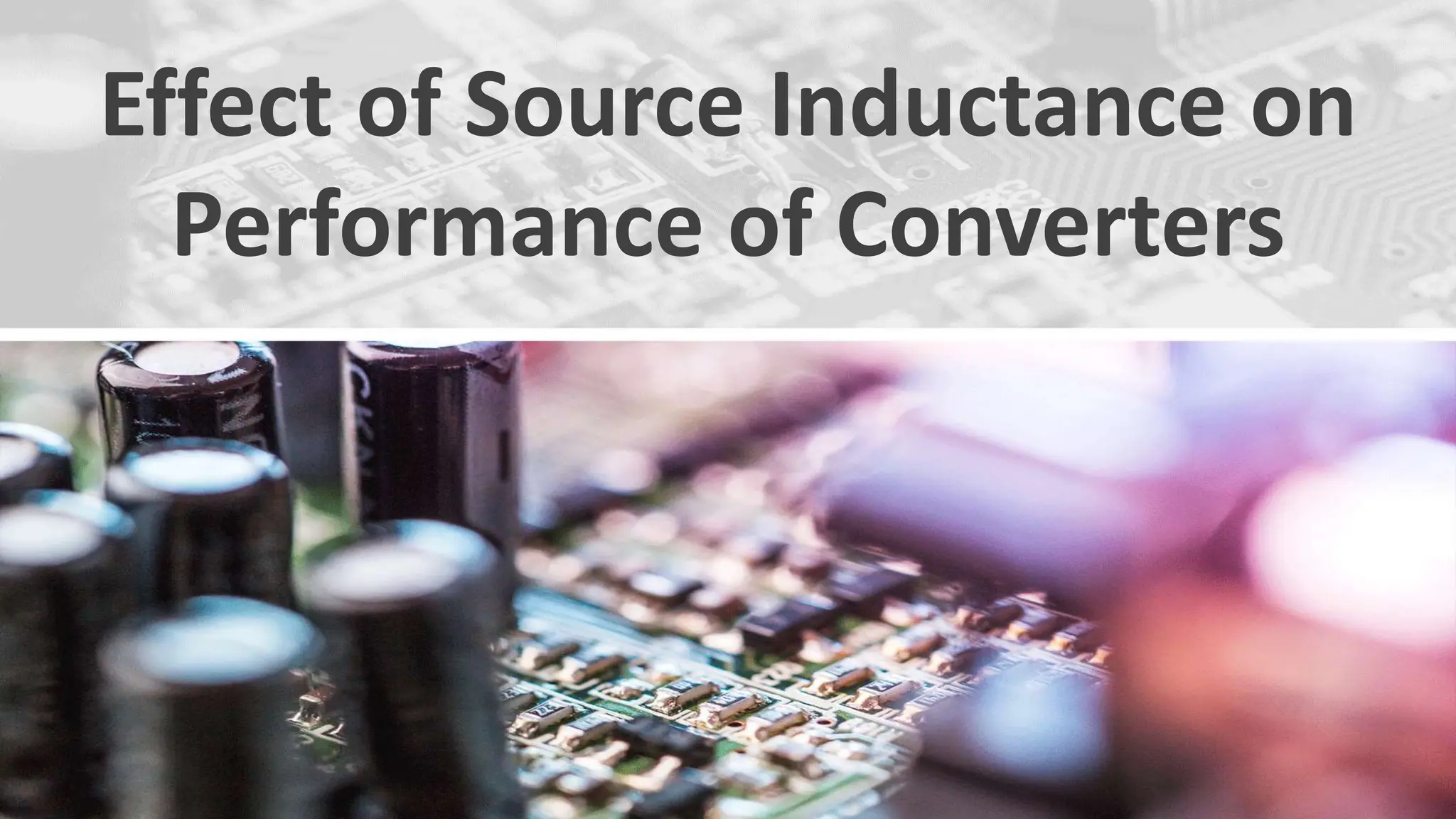 Effect of Source Inductance on
Performance of Converters
 