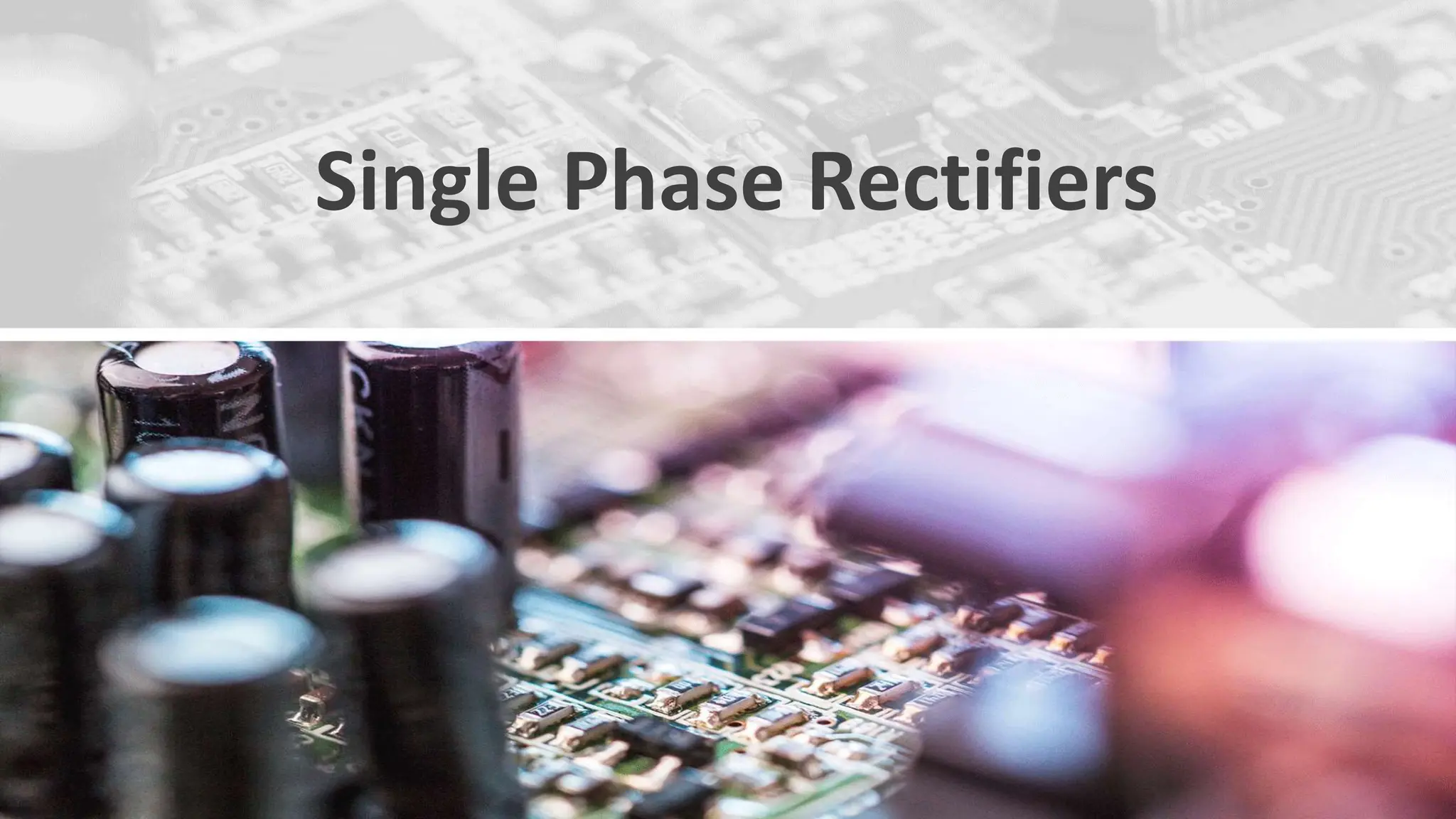 Single Phase Rectifiers
 