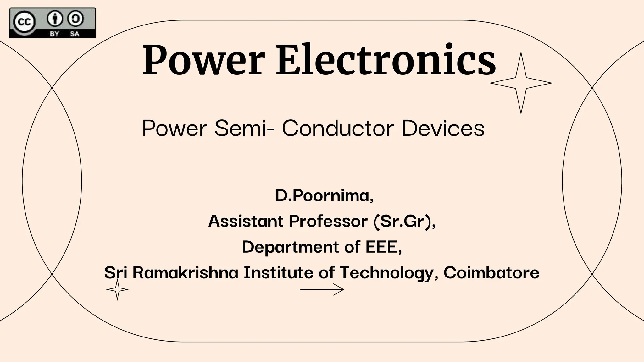 Power Electronics
Power Semi- Conductor Devices
D.Poornima,
Assistant Professor (Sr.Gr),
Department of EEE,
Sri Ramakrishna Institute of Technology, Coimbatore
 