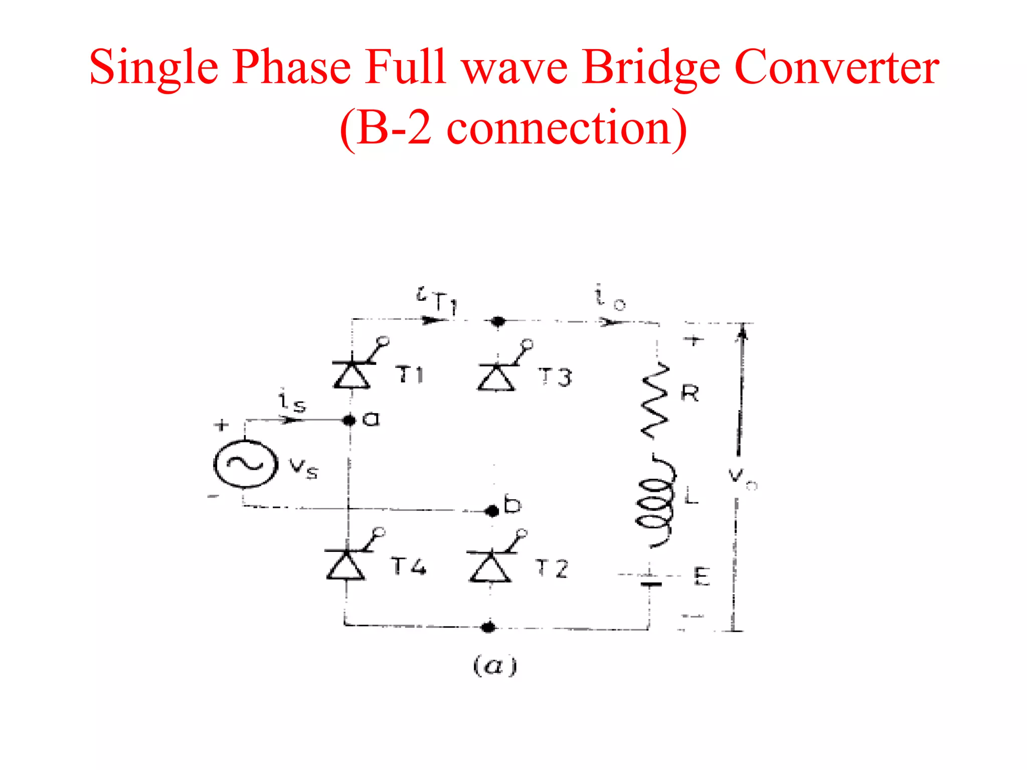 Single Phase Full wave Bridge Converter
(B-2 connection)
 