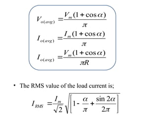 R
V
I
I
I
V
V
m
avg
o
m
avg
o
m
avg
o






)
cos
1
(
)
cos
1
(
)
cos
1
(
)
(
)
(
)
(






• The RMS value of the load current is;













2
2
sin
1
2
m
RMS
I
I
 