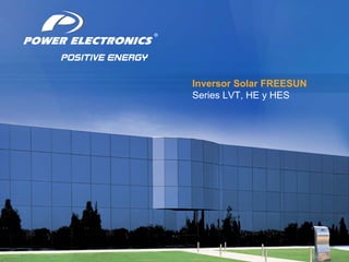 1




Inversor Solar FREESUN
Series LVT, HE y HES
 