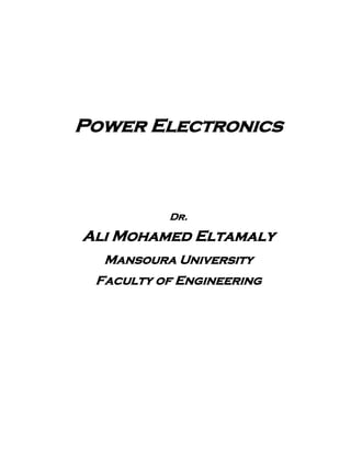 Power Electronics
Dr.
Ali Mohamed Eltamaly
Mansoura University
Faculty of Engineering
 