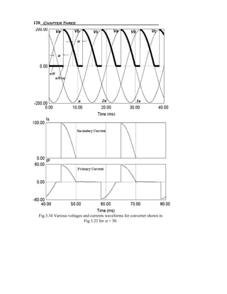 120 Chapter Three




  Fig.3.34 Various voltages and currents waveforms for converter shown in
                            Fig.3.22 for α > 30.
 