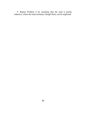 9- Repeat Problem 8 by assuming that the toad is purely
inductive, where the load resistance, though finite, can be neglected.




                                 25
 