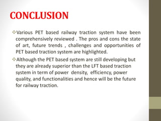 CONCLUSION
Various PET based railway traction system have been
comprehensively reviewed . The pros and cons the state
of ...