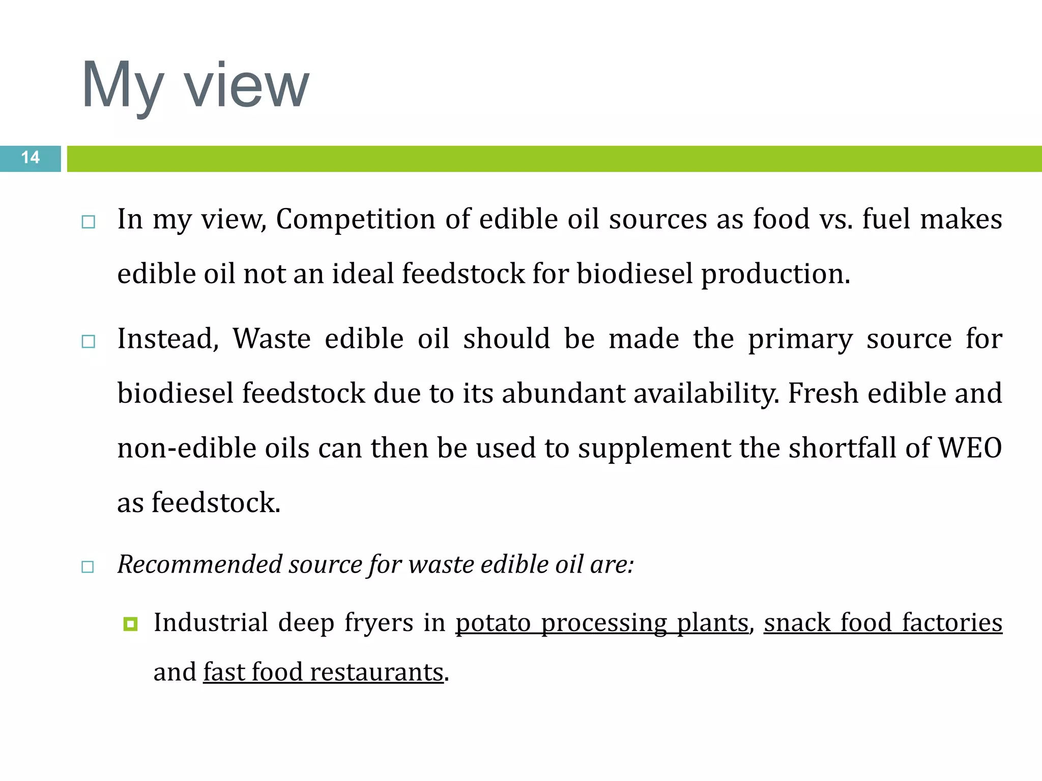 Discussion (Cont…)12(a) Effect of catalyst conc. on esterification reaction. In which conc. Was optimized at 0.8, 0.4, 0.4 wt. % for ELO, DSSKO and JCO.(b) The effect of the methanol to oil ratio on esterification reaction.Optimum result for ELO, DSSKO and JCO were achieved within 1hr at 10:1, 8:1, 8:1 respectively.(c) Effect of reaction time on esterification.15, 30, 45, 60 min were evaluated. In which 45, 30, 30 were optimum for ELO, DSSKO and JCO respectively.(d) The effect of catalyst (KOH) concentration on transesterification.FAME yields of 85.6%, 86.3% and 84.2% were obtained  from ELO, DSSKO and JCO.