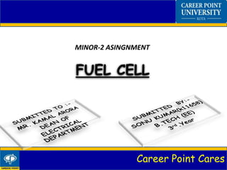Career Point Cares
FUEL CELL
MINOR-2 ASINGNMENT
 
