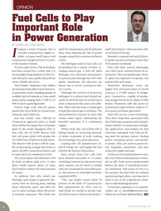 2
OPINION
www.power-eng.com
said Chip Bottone, chief executive offi-
cer of FuelCell Energy.
Bottone’s company has fuel cell pow-
er plants up and running in more than
50 locations worldwide.
Fuel cells have several advantages
over other more common forms of on-
site power. They are significantly clean-
er, quiet, less expensive to operate, and
require little real-estate.
Dominion Resources owns the
largest fuel cell power plant in North
America, a 15-MW project in Bridge-
port, Connecticut, capable of produc-
ing enough electricity for about 15,000
homes. Dominion sells the power to
Connecticut Light & Power under a 15-
year power purchase agreement.
Fuel cells are not a new technology.
They have long been associated with
the NASA space program and transpor-
tation vehicles. In recent years, though,
the applications and markets for fuel
cells have expanded. Fuel cells are be-
ing used for primary power, backup
power, emergency power, and auxilia-
ry power. They are used to power ho-
tels, hospitals, universities, and data
centers for Apple and eBay.
As the cost of centralized power rises,
the cost of decentralized power contin-
ues to fall. Some power professionals
believe the days of centralized power
are numbered. That point of view is a
bit extreme, but fuel cells are without
question going to play a starring role in
what is sure to be a significant transi-
tion to distributed generation.
If you have a question or a comment,
contact me at russellr@pennwell.com.
Follow me on Twitter @RussellRay1.
I
magine a source of power that is
virtually emission-free, highly re-
liable, occupies small spaces and
can generate enough electricity to pow-
er thousands of homes.
It’s not a pipe dream. The technology
has been around for a while and it is
increasingly being deployed in the U.S.
and abroad to meet public demand for
clean, reliable electricity.
More homes, businesses and utilities
are turning to fuel cells to meet their pow-
er generation needs. Installing groups of
modular fuel-cell systems to create small
power plants ranging from 5 MW to 63
MW in size is a growing market.
Several large scale fuel-cell power
plants have been built in Connecticut,
Delaware and California.
Just last month, state officials in
Connecticut approved plans to build
what will be the largest fuel cell power
plant in the world. Equipped with 21
fuel cells, the 63.3-MW Beacon Falls
fuel cell power plant will surpass the
59.9-MW fuel cell plant in South Korea.
The Beacon Falls project will be capa-
ble of generating enough electricity to
power 60,000 Connecticut homes and
is expected to be completed in 2019.
The power plant and substation will
be built on about eight acres. A solar
plant would require about 10 times
more land to achieve the same amount
of output.
In addition, fuel cells, which use
hydrogen and oxygen to generate elec-
tricity, have no moving parts, making
them inherently quiet and ideal for
use in urban settings where the power
is actually consumed. This limits the
need for transmission and distribution
lines, thus reducing the risk of power
outages caused by ice storms and heavy
winds.
The hydrogen used in fuel cells can
be produced by a variety of fuels, in-
cluding natural gas. A fuel cell splits
hydrogen into electrons and protons.
As protons pass through the cell’s thin
plastic membrane, the electrons are
forced into a circuit, creating an elec-
tric current.
Although the universe is 80 percent
hydrogen, it is almost never found nat-
urally by itself because it’s locked up in
other compounds like water and cellu-
lose. That’s why the source of hydrogen
is typically natural gas or methane. The
electrochemical reaction in fuel cells
creates water vapor, eliminating the
harmful emissions of a combustion
engine. 
What’s more, the cost of fuel cells is
falling thanks to increasing demand,
or better economies of scale, making
the technology even more attractive.
Leading fuel cell manufacturer Fu-
elCell Energy Inc. will supply the fuel
cells for the Beacon Falls project.
Since power from fuel cells have
been deemed renewable in 13 states,
including Connecticut, the power from
these systems can be used to comply
with new standards for renewable pow-
er, also known as renewable portfolio
standards (RPS).
“This one project meets about 10
percent of the State of Connecticut’s
RPS requirements for 2016, and no
state funds are needed as private capi-
tal will be used to finance the project,”
Fuel Cells to Play
Important Role
in Power Generation
BY RUSSELL RAY, CHIEF EDITOR
 