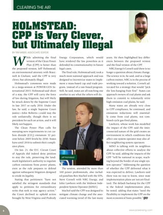 6
CLEARING THE AIR
www.power-eng.com
W
hile admitting the final
version of the Clean Power
Plan (CPP) is better than
the proposed version, Jeff Holmstead,
an environmental attorney with Brace-
well & Giuliani, said the CPP is very
clever, but ultimately illegal.
Holmstead’s comments were made
in a mega-session at POWER-GEN In-
ternational 2015. Holmstead said short
of a stay, the CPP will carry the force
of law during litigation, but will likely
be struck down by the Supreme Court
in late 2017 or early 2018. Under the
law, he said, a single Supreme Court
justice—John Roberts—could stay the
rule unilaterally, though there is no
precedent for such an action, and it will
likely not happen.
The Clean Power Plan calls for
sweeping new requirements to cut car-
bon dioxide (CO2
) emissions 32 per-
cent below 2005 levels by 2030. States
have until 2018 to submit their compli-
ance plans.
On Jan. 21, the D.C. Circuit Court
of Appeals did indeed deny petition
to stay the rule, preserving the land-
mark legislation’s authority to regulate
carbon emissions from power plants,
even as the rule prepares to defend
against subsequent litigation designed
to erode its legality.
Stating that petitioners “have not
satisfied the stringent standards that
apply to petitions for extraordinary
writs that seek to stay agency action,”
the Court declined to uphold action
brought by West Virginia and Peabody
HOLMSTEAD:
CPP is Very Clever,
but Ultimately Illegal
BY TIM MISER, ASSOCIATE EDITOR
Energy Corporation, which would
have rendered the law powerless as it
defended its constitutionality in future
legal cases.
The final rule, Holmstead said, took a
much more national approach and was
designed to incentivize states to imple-
ment a mass-based cap and trade pro-
gram, instead of a rate-based program.
Still, he said, states are all watching one
another to see what the others will do.
The session, attended by more than
100 power professionals, also includ-
ed panelists Ben Machol with the EPA,
Steve Corneli with NRG Energy, and
John Lawhorn with the Midwest Inde-
pendent System Operator (MISO.)
Machol said the CPP was designed to
mitigate climate change and the asso-
ciated warming trend of the last many
years. He then highlighted key differ-
ences between the proposed version
and the final version of the CPP.
NRG Energy’s Corneli said there is no
longer a question about climate change.
The science is in, he said, and as a large
carbon emitter, NRG is in the process of
working toward a solution. Corneli ad-
vocated for a strategy that would “pick
the low-hanging fruit first”. States can
approach owners of coal plants and ask
them to commit to voluntarily retire
high-emission coal plants, he said.
Many states are already very close
to CPP compliance, he continued, and
emissions reductions will essential-
ly come from coal plants, not com-
bined-cycle gas-fired plants.
Lawhorn, whose work has modelled
the impact of the CPP, said the inter-
connected nature of the grid creates an
environment in which conditions that
affect one system operator may also af-
fect neighboring system operators.
MISO is talking with its neighbors
about collective efforts to analyze the
CPP, he said, adding the impacts of the
CPP “will be national in scope, reach-
ing beyond the border of any single sys-
tem operator.” Addressing the question
of whether the CPP delivered what it
was expected to deliver, Lawhorn said
there was no way to know, since state
implementation plans are not yet final-
ized. The default backstop for the CPP
is the federal implementation plan,
he noted, adding that states “need the
flexibility to implement the CPP on the
most economical basis possible.”
Jeff Holmstead
 