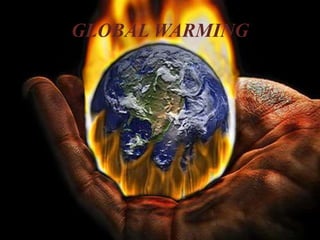 GLOBAL WARMING
 