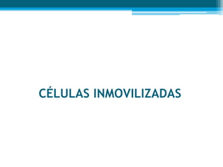 CÉLULAS INMOVILIZADAS
 