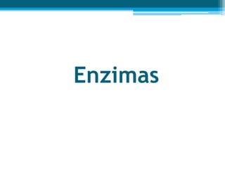 Enzimas
 