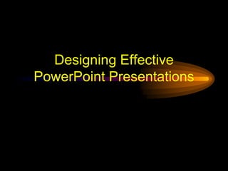 Designing Effective PowerPoint Presentations 