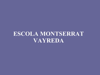 ESCOLA MONTSERRAT VAYREDA 