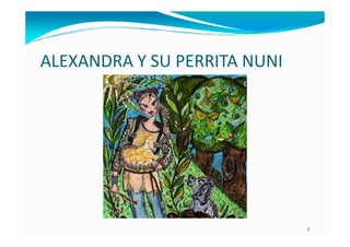 ALEXANDRA Y SU PERRITA NUNI




                              4
 