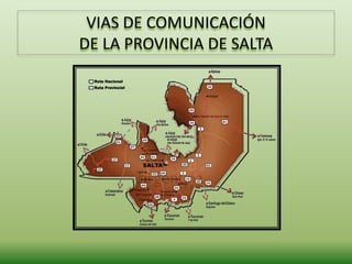 VIAS DE COMUNICACIÓN
DE LA PROVINCIA DE SALTA
 