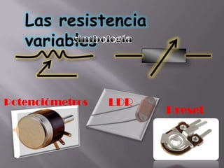 Potenciómetros   LDR
                       Preset
 