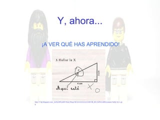 Y, ahora... ¡A VER QUÉ HAS APRENDIDO! http://1.bp.blogspot.com/_hzDw40Fw6BY/RmL9kaej7dI/AAAAAAAAAS0/NR_RCx9ePeI/s400/examen+halla+la+x.jpg 