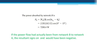 If the power flow had actually been from network B to network
A, the resultant signs on and would have been negative.

 