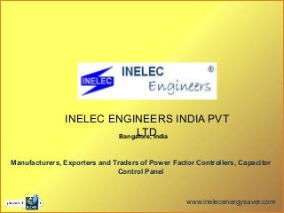 INELEC ENGINEERS INDIA PVT
LTDBangalore, India
Manufacturers, Exporters and Traders of Power Factor Controllers, Capacitor
Control Panel
www.inelecenergysaver.com
 