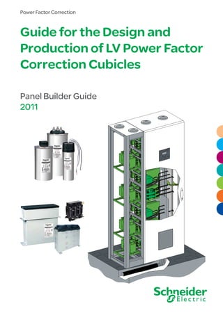 Guide for the Design and
Production of LV Power Factor
Correction Cubicles
Power Factor Correction
Panel Builder Guide
2011
 