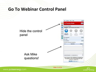 Go To Webinar Control Panel



     Hide the control
     panel




        Ask Mike
        questions!

                        Slide: 2 of 20
 