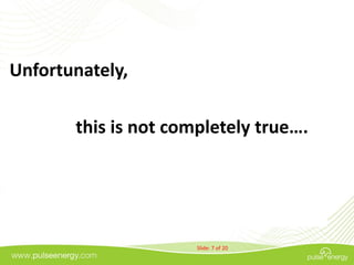 Unfortunately,

       this is not completely true….




                      Slide: 7 of 20
 