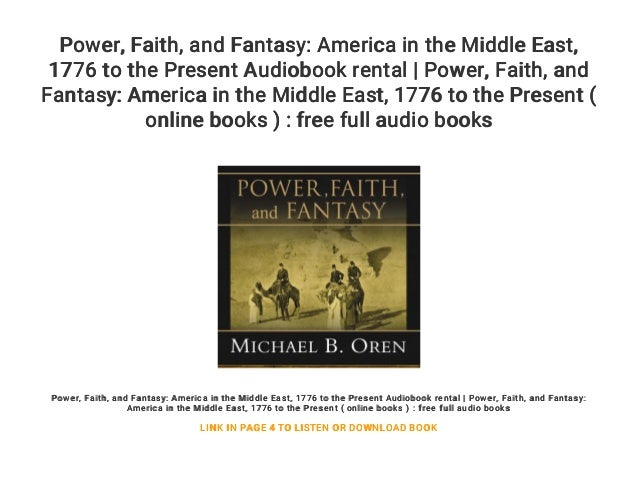Power Faith And Fantasy America In The Middle East 1776 To