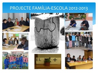 PROJECTE FAMÍLIA-ESCOLA 2012-2013
 