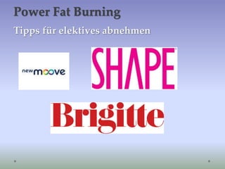 Power Fat Burning
Tipps für elektives abnehmen
 