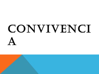 CONVIVENCI
A
 