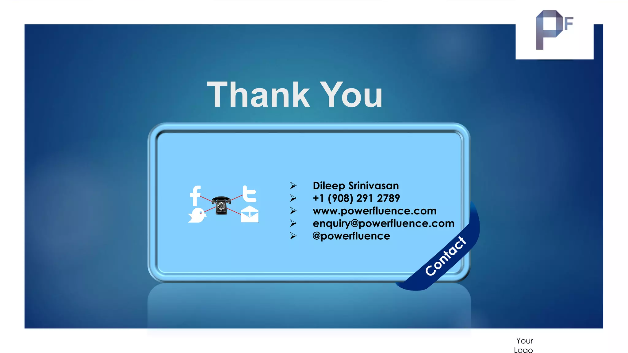 Powerfluence business areas
IT NextGen Business
Transformation
Reduce IT costs through
digitization, automation
& robotics embracing
the next wave of IT
transformation
Powerfluence
Strategic Consulting
Establish your digital agenda, create
your roadmap and embrace digital
frameworks for building better
businesses
Digital Business Solutions
Solutions focused on
improving Organizational
efficiency, employee
interactions and customer
experience