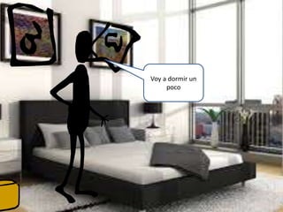 Voy a dormir un
poco
 