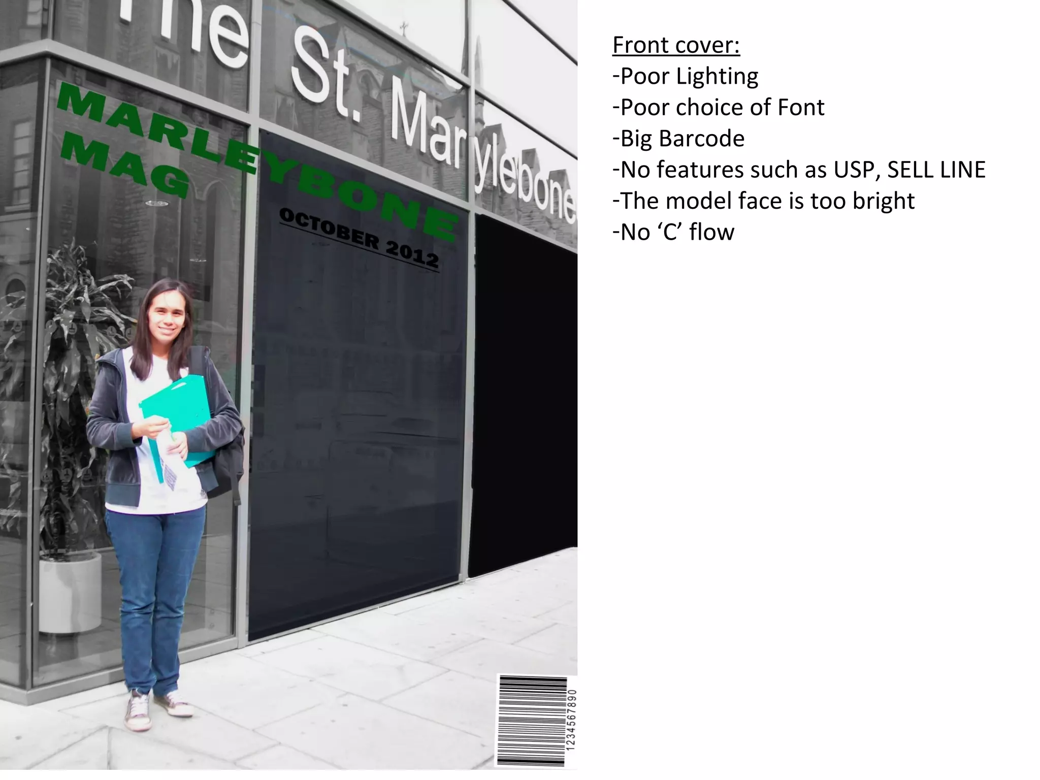 Front cover:
-Poor Lighting
-Poor choice of Font
-Big Barcode
-No features such as USP, SELL LINE
-The model face is too bright
-No ‘C’ flow