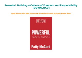 Powerful: Building a Culture of Freedom and Responsibility
[DOWNLOAD]
Epub|Ebook|PDF|DOC|Download Book|Read ebook|full pdf|Kindle Book
 