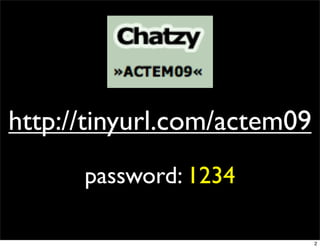 http://tinyurl.com/actem09
      password: 1234

                             2
 