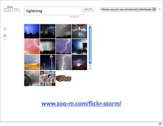 www.zoo-m.com/ﬂickr-storm/

                             48
 