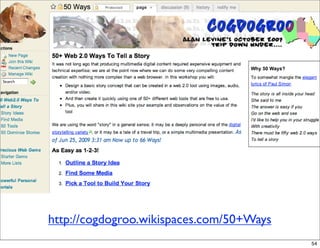 http://cogdogroo.wikispaces.com/50+Ways
                                          54
 
