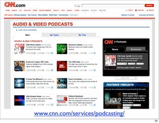 www.cnn.com/services/podcasting/
                                   59
 