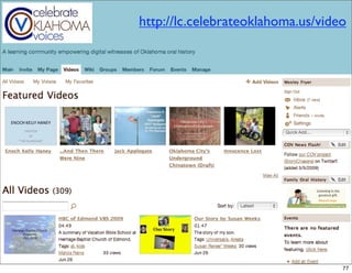 http://lc.celebrateoklahoma.us/video




                                   77
 