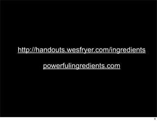 http://handouts.wesfryer.com/ingredients

       powerfulingredients.com




                                           9
 