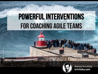 Powerful Interventions
For coaching agile teams
Alexey Krivitsky
krivitsky.com
 