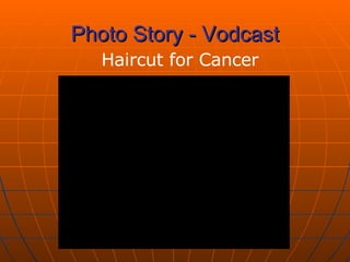 Photo Story - Vodcast Haircut for Cancer 