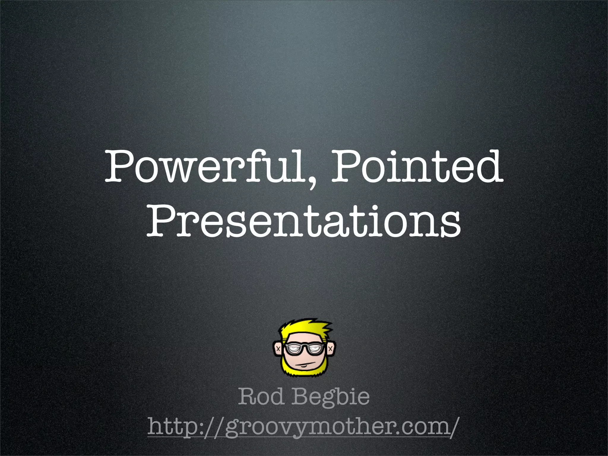 Powerful, Pointed Presentations